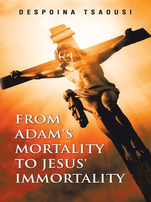 cover image of From Adam's Mortality to Jesus' Immortality